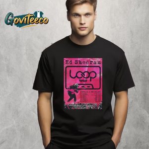 Ed Sheeran Loop Tour Australia And New Zealand On January February March 2026 T-Shirt